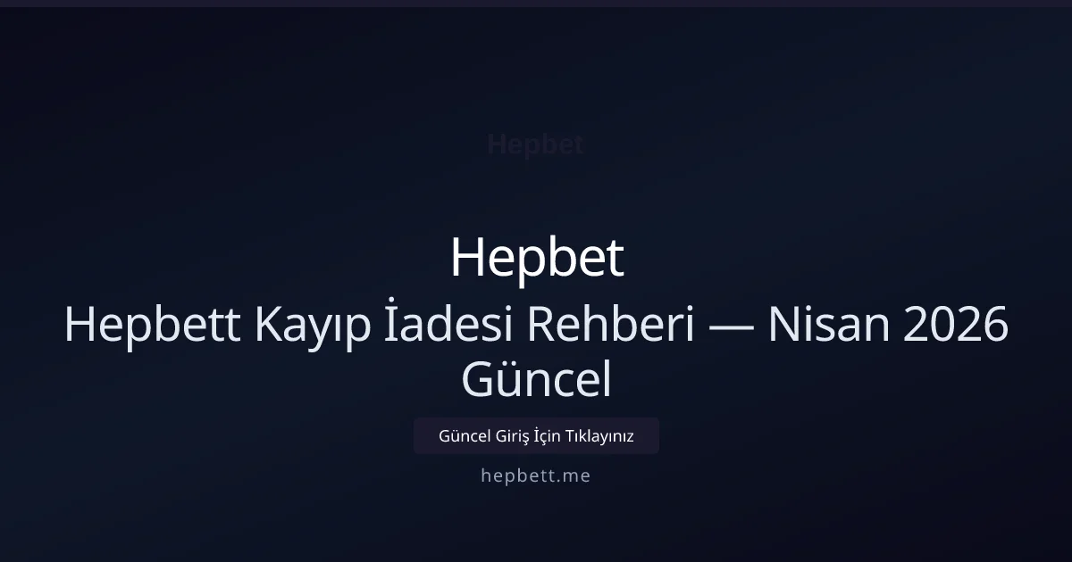 Hepbett Kayıp İadesi Rehberi