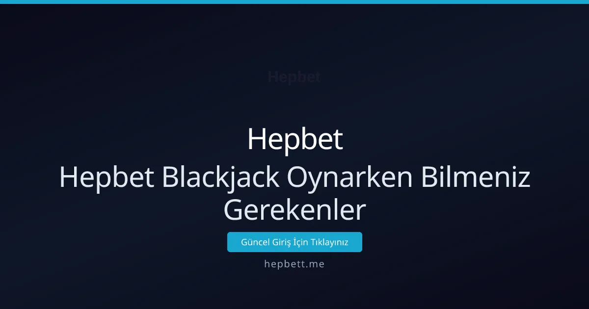 Hepbet Blackjack Oynarken Bilmeniz Gerekenler