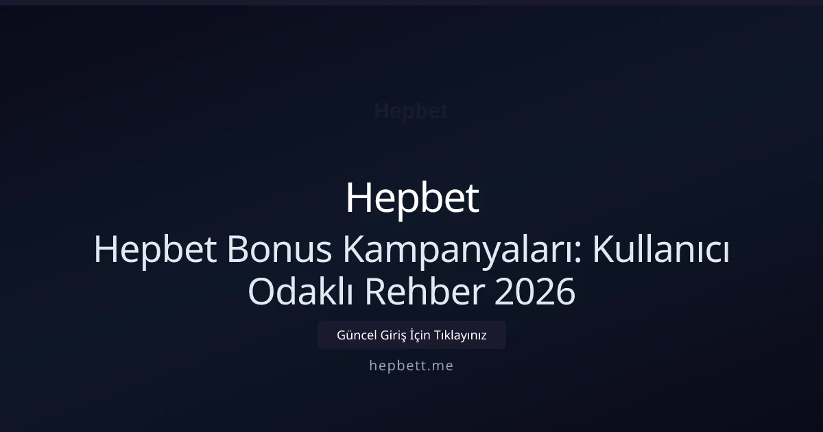 Hepbet Bonus Kampanyaları: Kullanıcı Odaklı Rehber 2026 Hepbet Bonus Kampanyaları: Kullanıcı Odaklı Rehber 2026 — rehber görseli