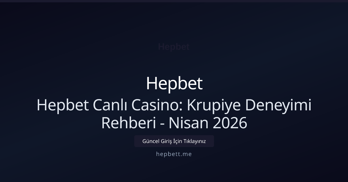 Hepbet Canlı Casino: Krupiye Deneyimi Rehberi Hepbet Canlı Casino: Krupiye Deneyimi Rehberi