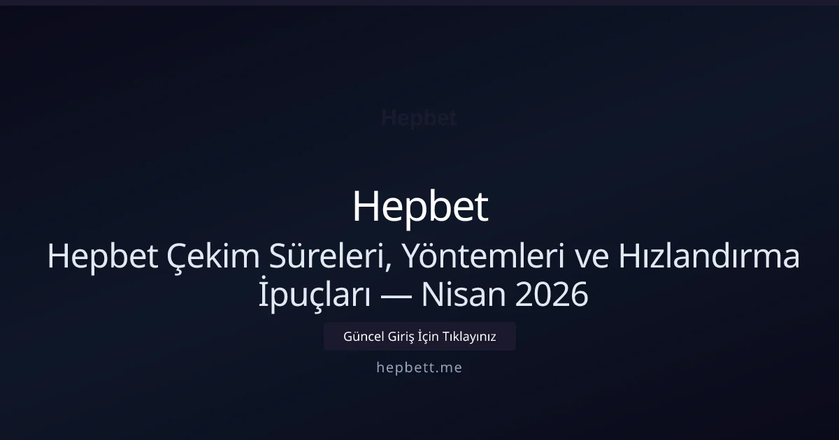 Hepbet Çekim Süreleri, Yöntemleri ve Hızlandırma İpuçları