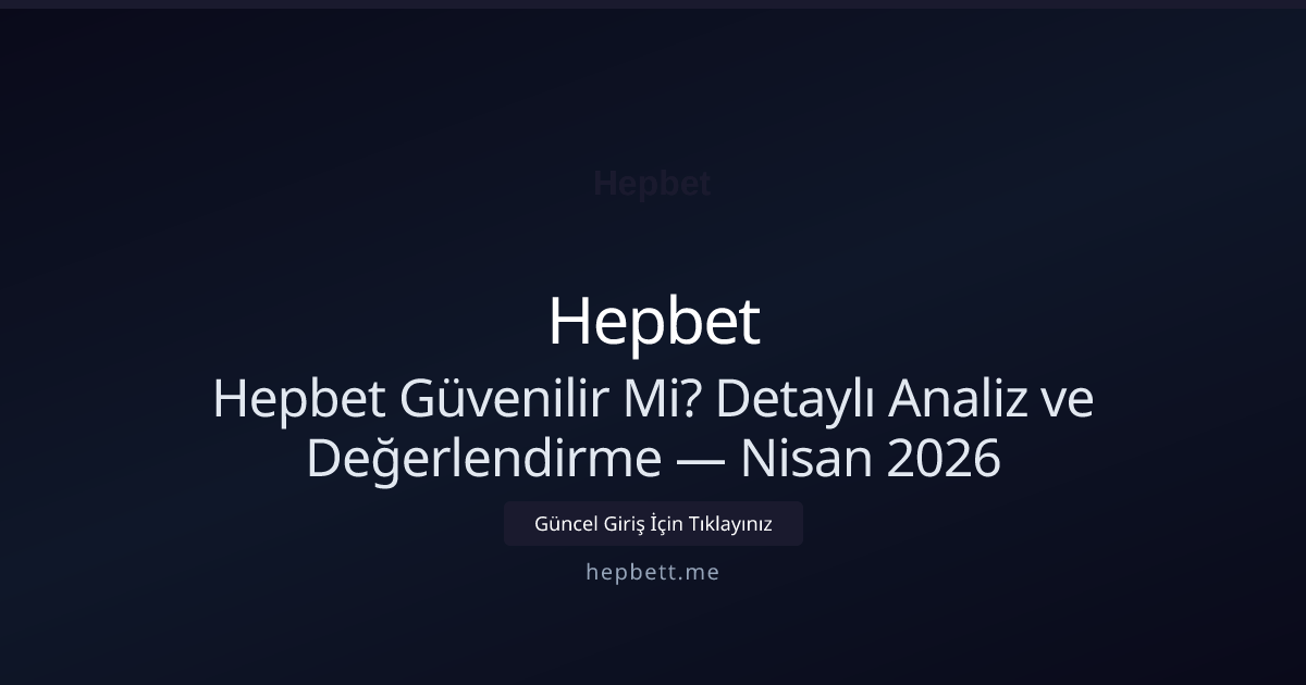 Hepbet Güvenilir Mi? Detaylı Analiz ve Değerlendirme