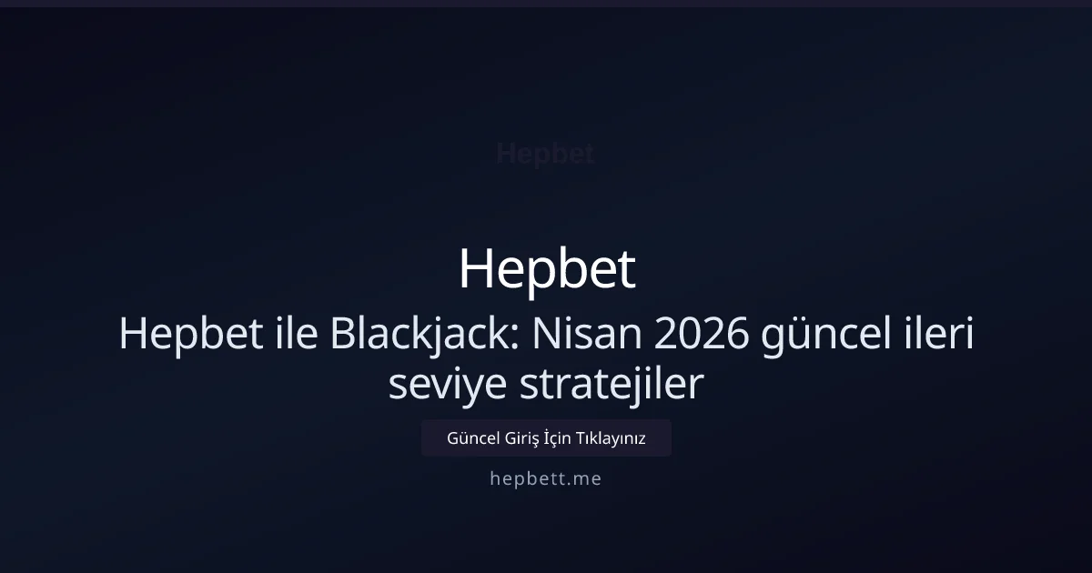 Hepbet ile Blackjack: ileri seviye stratejiler - Hepbet rehber görseli