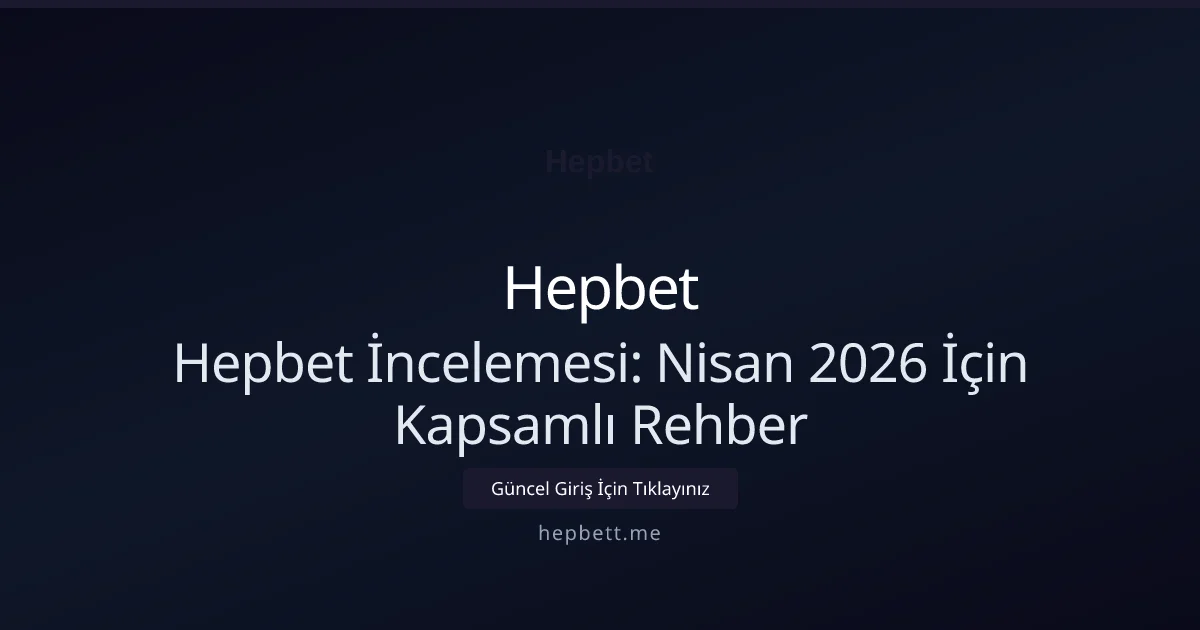 Hepbet İncelemesi: Nisan 2026 İçin Kapsamlı Rehber Hepbet İncelemesi: Nisan 2026 İçin Kapsamlı Rehber hakkında bilgilendirici görsel