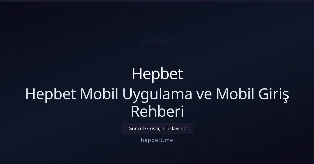 Hepbet Mobil Uygulama ve Mobil Giriş Rehberi Hepbet Mobil Uygulama ve Mobil Giriş Rehberi ile ilgili açıklayıcı görsel