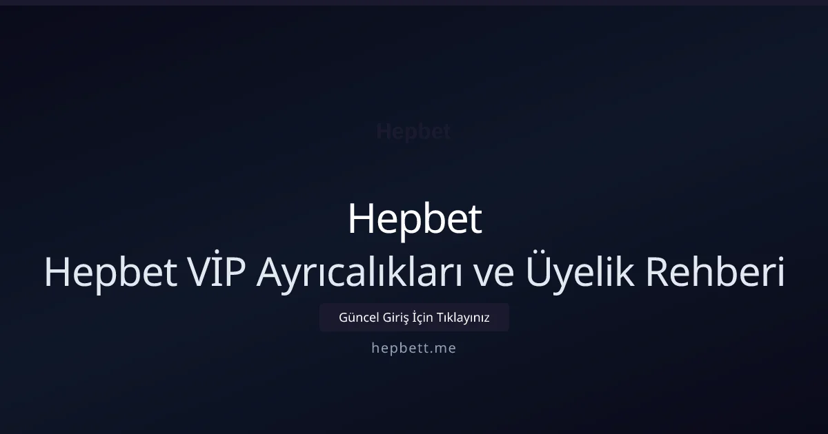 Hepbet VİP Ayrıcalıkları ve Üyelik Rehberi Hepbet VİP Ayrıcalıkları ve Üyelik Rehberi ile ilgili açıklayıcı görsel