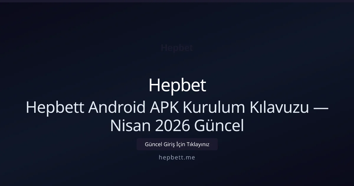 Hepbett Android APK Kurulum Kılavuzu Hepbett Android APK Kurulum Kılavuzu — Nisan 2026 Güncel konusunda detaylı kılavuz