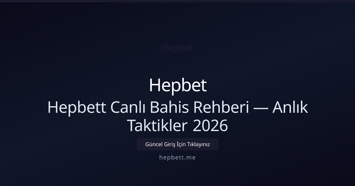 Hepbett Canlı Bahis Rehberi — Anlık Taktikler 2026 - Hepbet rehber görseli