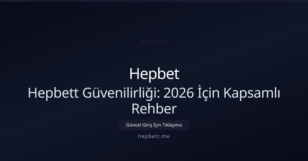 Hepbett Güvenilirliği: 2026 İçin Kapsamlı Rehber