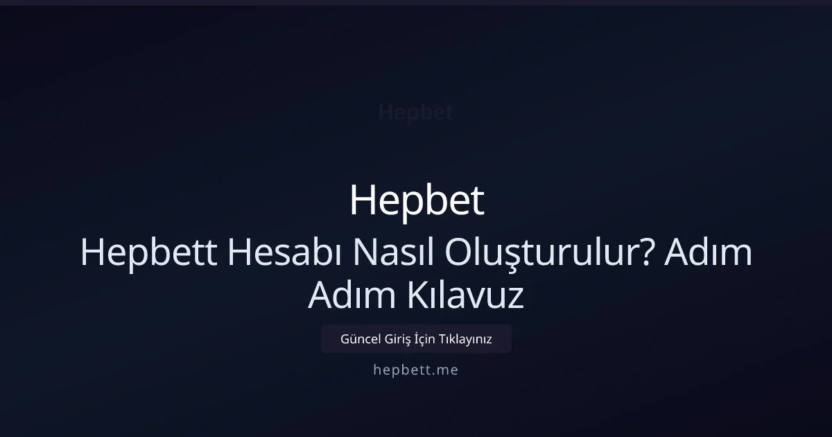 Hepbett Hesabı Nasıl Oluşturulur? Adım Adım Kılavuz