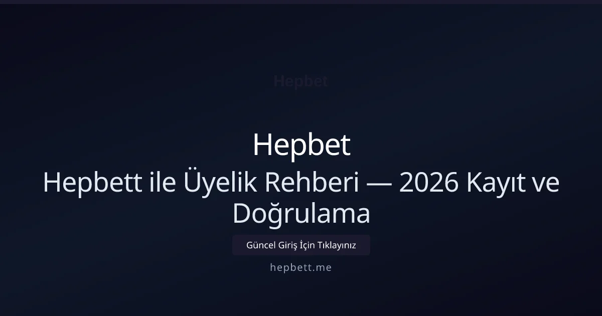 Hepbet Üyelik Açma Rehberi — Adım Adım Kayıt