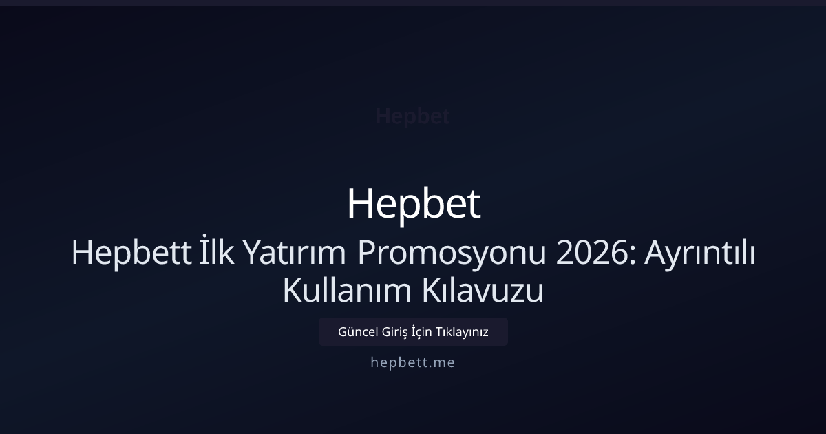 Hepbett İlk Yatırım Promosyonu 2026: Ayrıntılı Kullanım Kılavuzu Hepbett İlk Yatırım Promosyonu 2026: Ayrıntılı Kullanım Kılavuzu