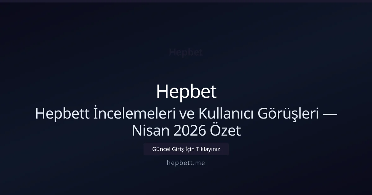 Hepbett İncelemeleri ve Kullanıcı Görüşleri — Nisan 2026 Özet Hepbett İncelemeleri ve Kullanıcı Görüşleri — Nisan 2026 Özet — adım adım anlatım