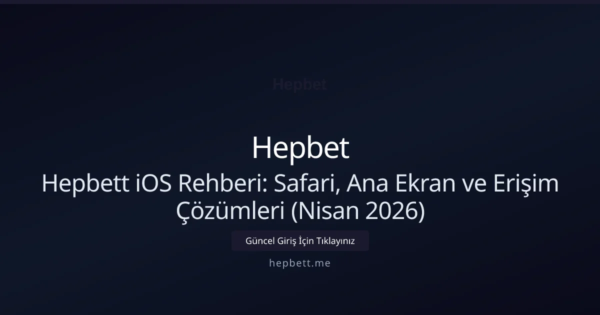 Hepbett iOS Rehberi: Safari, Ana Ekran ve Erişim Çözümleri (Nisan 2026) Hepbett iOS Rehberi: Safari, Ana Ekran ve Erişim Çözümleri (Nisan 2026) ile ilgili açıklayıcı görsel
