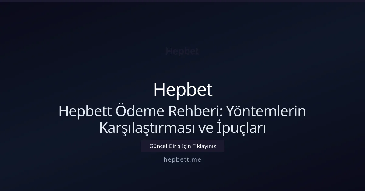 Hepbett Ödeme Rehberi: Yöntemlerin Karşılaştırması ve İpuçları