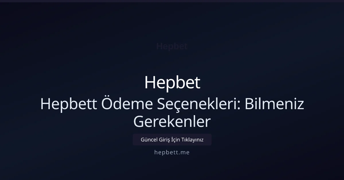 Hepbett Ödeme Seçenekleri: Bilmeniz Gerekenler Hepbett Ödeme Seçenekleri: Bilmeniz Gerekenler