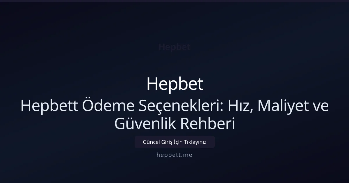 Hepbet Ödeme Yöntemleri Karşılaştırma Rehberi