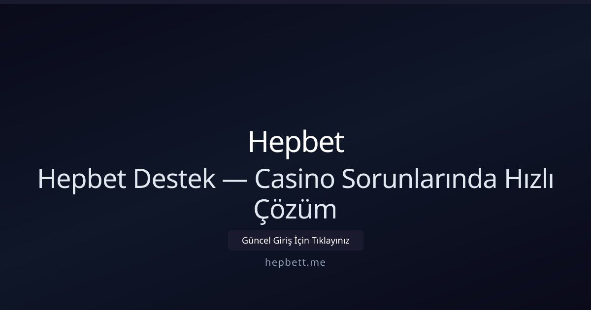 Hepbet Hepbet Destek — Casino Sorunlarında Hızlı Çözüm