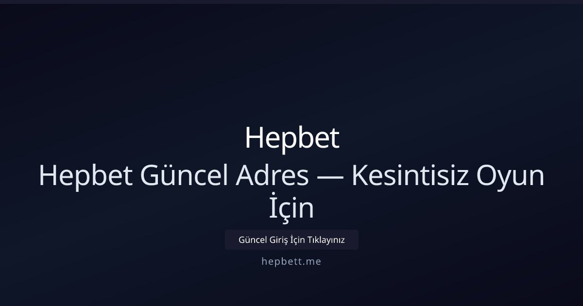 Hepbet Hepbet Güncel Adres — Kesintisiz Oyun İçin