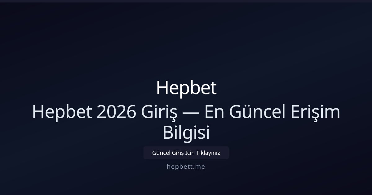 Hepbet Hepbet 2026 Giriş — En Güncel Erişim Bilgisi