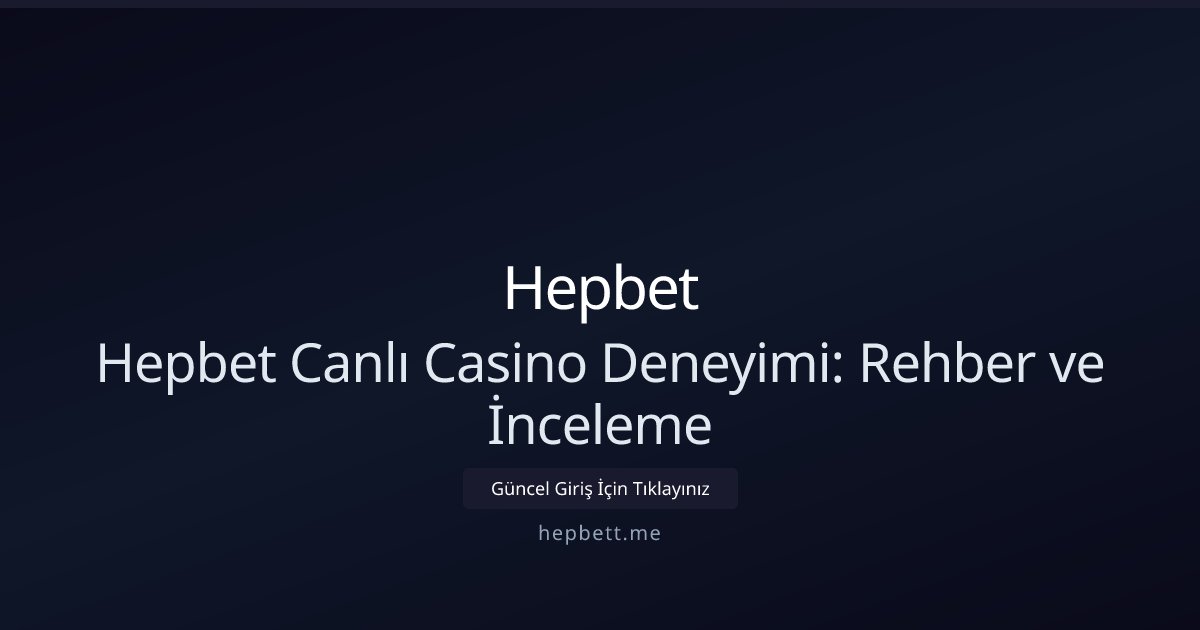 Hepbet Hepbet Canlı Casino Deneyimi: Rehber ve İnceleme
