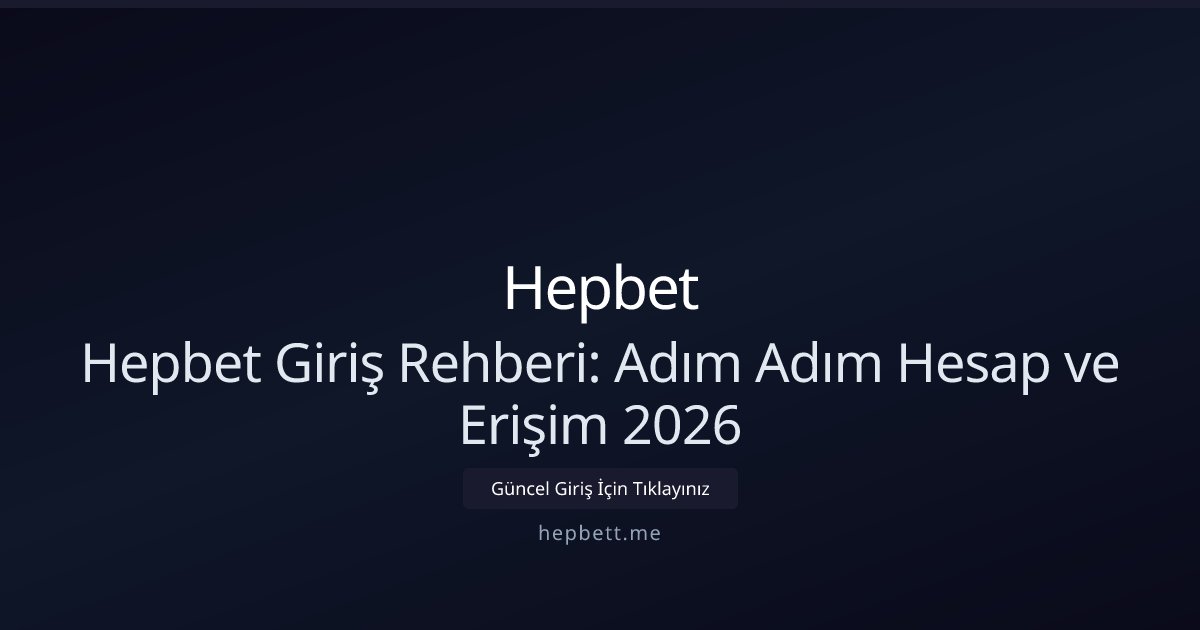Hepbet Hepbet Giriş Rehberi: Adım Adım Hesap ve Erişim 2026