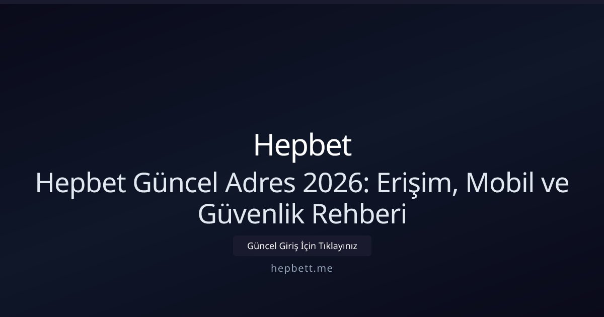 Hepbet Hepbet Güncel Adres 2026: Erişim, Mobil ve Güvenlik Rehberi