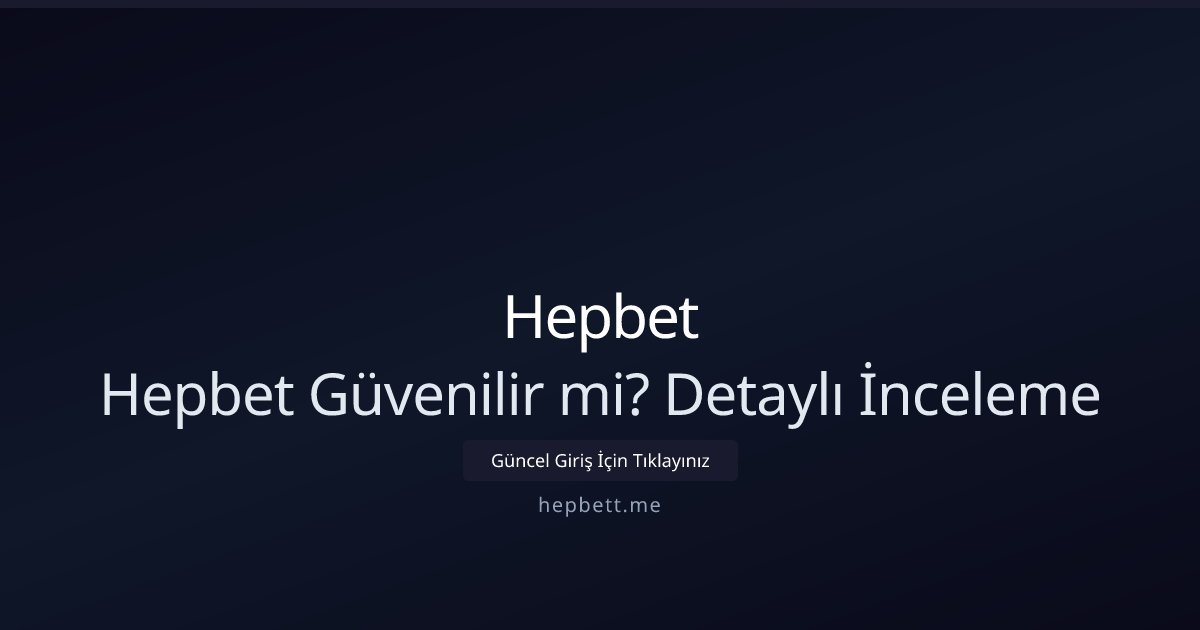 Hepbet Hepbet Güvenilir mi? Detaylı İnceleme