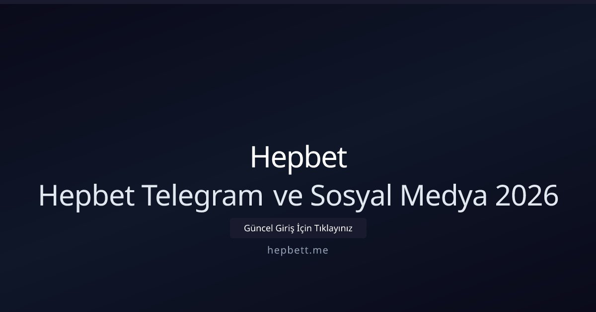 Hepbet Hepbet Telegram ve Sosyal Medya 2026