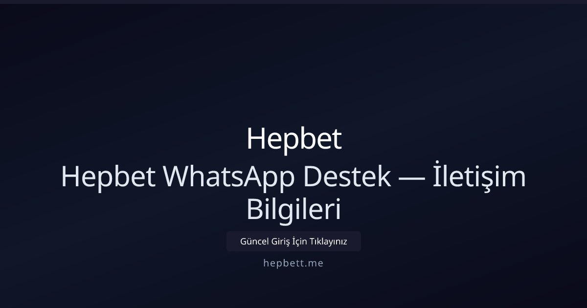 Hepbet Hepbet WhatsApp Destek — İletişim Bilgileri