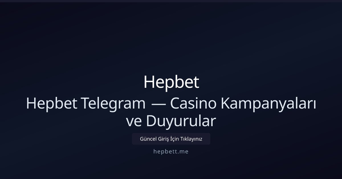 Hepbet Hepbet Telegram — Casino Kampanyaları ve Duyurular